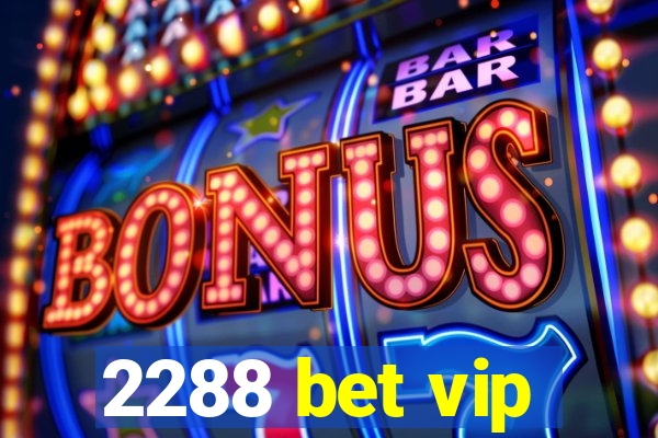 2288 bet vip